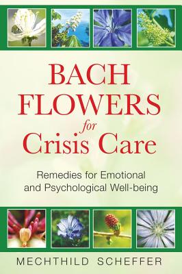 Scheffer, Mechthild | Bach Flowers For Crisis Care : Remedies For Emotional & Psychological Well-Being