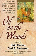 Livio Melina | Carl A. Anderson | Oil On The Wounds : A Response to the Aftermath of Divorce and Abortion