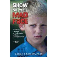 Schnoes, Connie J. (connie J. Schnoes) | Show me your mad face : Teaching children to feel angry without losing cont