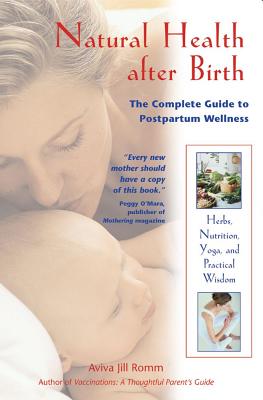 Romm Aviva Jill | Natural Health After Birth : The Complete Guide To Postpartum Wellness