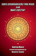 Andrew Moore | God's Cosmological Time-Piece And Man's Destiny