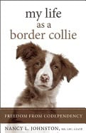 Nancy L. Johnston | My Life As A Border Collie : Freedom from Codependency