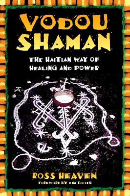 Heaven, Ross | Vodou Shaman : The Haitian Way Of Healing & Power