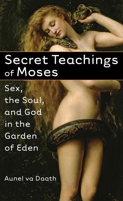 va Daath Aunel | Secret Teachings Of Moses : Sex, The Soul & God In The Garden Of Eden