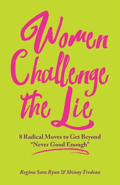 Ryan, Regina Sara | Women challenge the lie : 8 radical moves to get beyond never good enough
