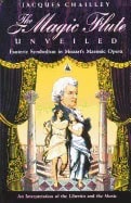 Jacques Chailley | Magic Flute Unveiled : Esoteric Symbolism in Mozart's Masonic Opera - An Interpretation of the Libret...