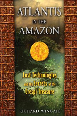 Wingate, Richard | Atlantis In The Amazon : Lost Technologies & The Secrets Of The Crespi Treasure