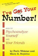 Doris Webster, | Mary A Hopkins | Ive Got Your Number! : How to Psychoanalyze Yourself and Your Friends