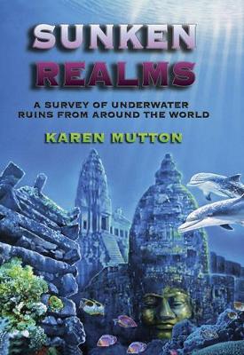 Mutton, Karen | Sunken Realities : A Survey Of Underwater Ruins From Around The World