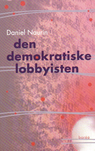 Naurin, Daniel | Den demokratiske lobbyisten