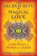 Maria de NaglowskaTranslated by Donald Traxler | Sacred Rite Of Magical Love : A Ceremony of Word and Flesh