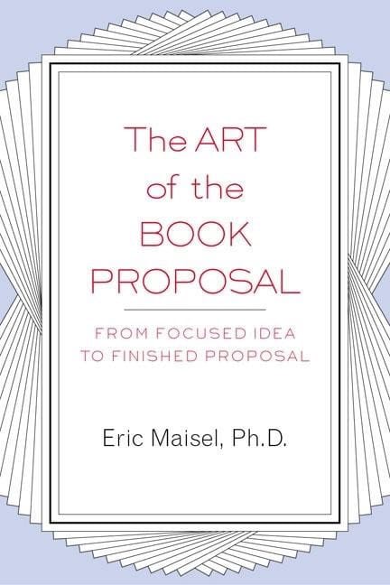 Eric Maisel | Art Of The Book Proposal