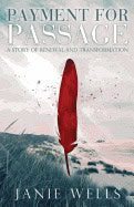Janie Wells | Payment For Passage : A Story of Renewal and Transformation