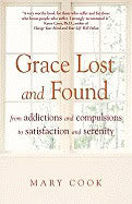 Cook, Mary | Grace Lost and Found : From Addictions and Compulsions to Satisfaction and Serenity