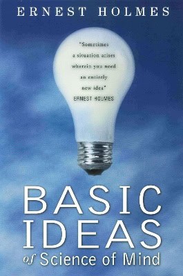 Holmes, Ernest | Basic Ideas Of Science Of Mind (Reissue)