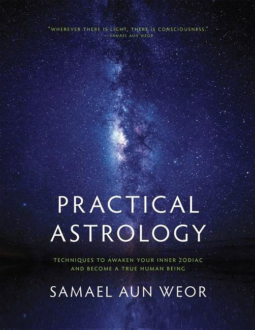 Weor Samael Aun | Practical Astrology : Self-Transformation Through Self-Knowledge--Kabbalah, Tarot & Consciousness