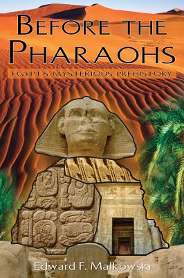 Malkowski, Edward F. | Before the pharaohs : Egypts mysterious prehistory