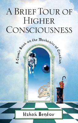 Bentov, Itzhak | Brief tour of higher consciousness : A cosmic book on the mechanics of crea