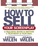 Joan Wilden | Lydia Wilen | How To Sell Your Screenplay : A Realistic Guide to Getting a Film Deal