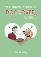 Fraser, Ben | You know youre a dog lover when...