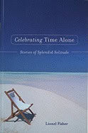 Lionel Fisher | Celebrating Time Alone : Stories of Splendid Solitude