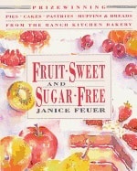Janice Feuer | Fruit-Sweet And Sugar-Free : Prize-Winning Pies, Cakes, Pastries, Muffins and Breads from the Ranch Kitch...