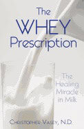 Christopher Vasey | Whey Prescription : The Healing Miracle in Milk