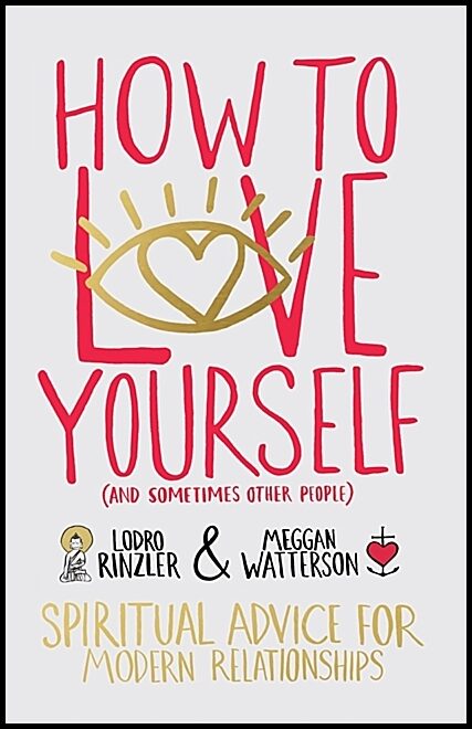 Watterson, Meggan | How to love yourself (and sometimes other people) : Spiritual advice for mo
