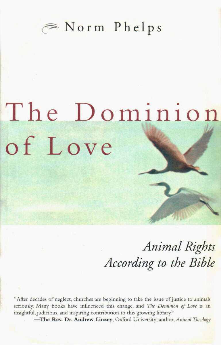 Phelps, Norm | Dominion Of Love : Animals Rights According To The Bible