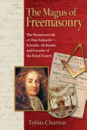 Tobias Churton | Magus Of Freemasonry : The Mysterious Life of Elias Ashmole - Scientist Alchemist and Founder of the Ro...