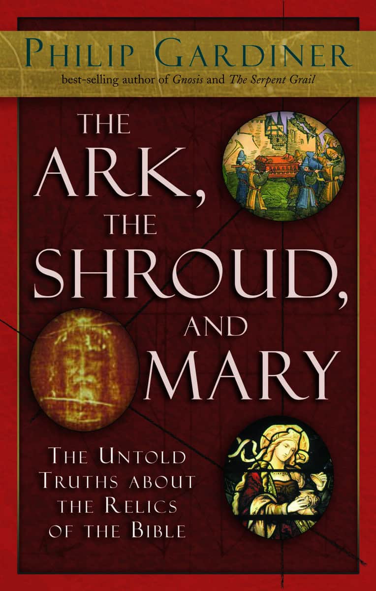 Gardiner, Philip | Ark, The Shroud And Mary : The Untold Truths About The Relics
