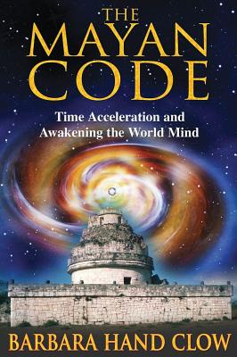 Clow Barbara Hand | Mayan Code : Time Acceleration & Awakening The World Mind