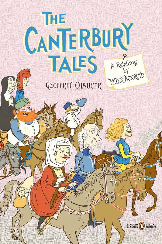 Chaucer, Geoffrey | The Canterbury Tales : A Retelling by Peter Ackroyd (Penguin Classics Deluxe Edition)