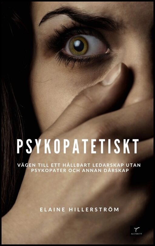 Hillerström, Elaine | Psykopatetiskt : Vägen till ett hållbart ledarskap utan psykopati och annan dårskap