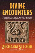 Sitchin, Zecharia (zecharia Sitchin) | Divine encounters : A guide to visions angels and other emissaries