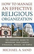 Michael A. Sand | How To Manage An Effective Religious Organization : The Essential Guide to Improving Your Church, Syna...
