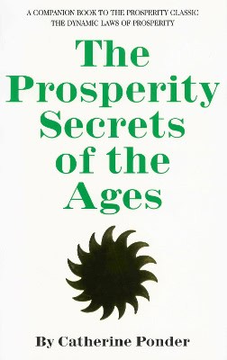 Ponder, Catherine (catherine Ponder) | Prosperity secrets of the ages : How to channel a golden river of riches in