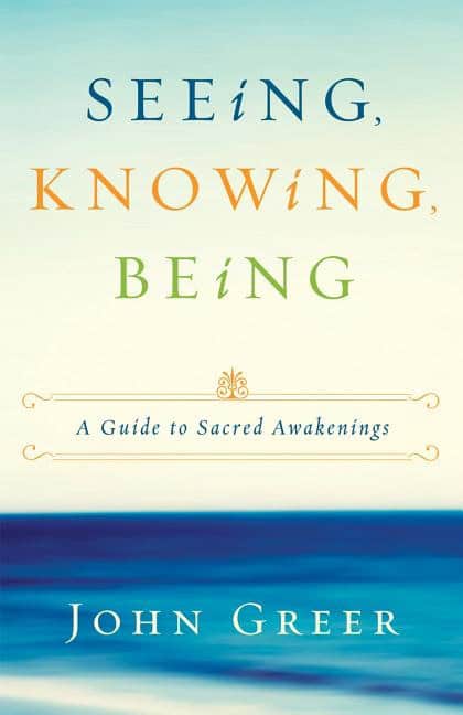 Greer, John | Seeing, Knowing, Being : A Guide to Sacred Awakenings
