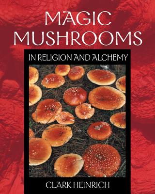 Heinrich, Clark | Magic Mushrooms In Religion And Alchemy (Three 8-Page Color Inserts| 40 B&W Illustrations) (O) : Value...