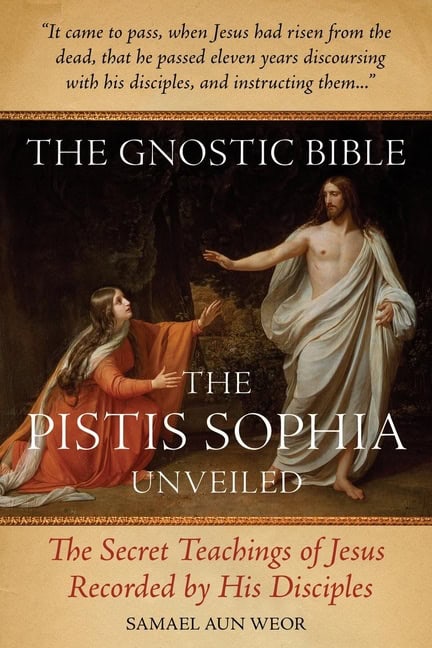 Aun Weor, Samael | The Gnostic Bible : The Pistis Sophia Unveiled