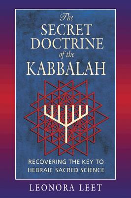 Leet, Leonora | Secret Doctrine Of The Kabbalah : Recovering The Key To Hebra