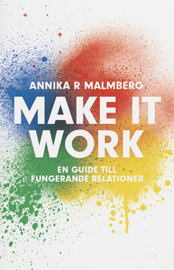 Malmberg, Annika R. | Make it work : En guide till fungerande relationer