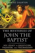 Tobias Churton | Mysteries Of John The Baptist : His Legacy in Gnosticism, Paganism, and Freemasonry