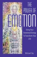 Michael Sky | Power Of Emotion : Using Your Emotional Energy to Transform Your Life