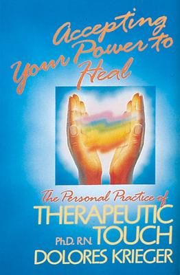 Krieger, Dolores | Accepting Your Power To Heal : The Personal Practice Of Thera
