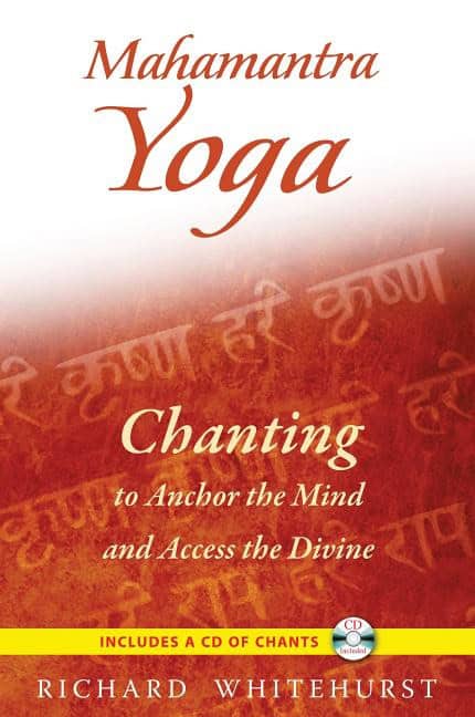 Whitehurst, Richard | Mahamantra Yoga : Chanting To Anchor The Mind & Access The Divine (Includes Audio Cd)
