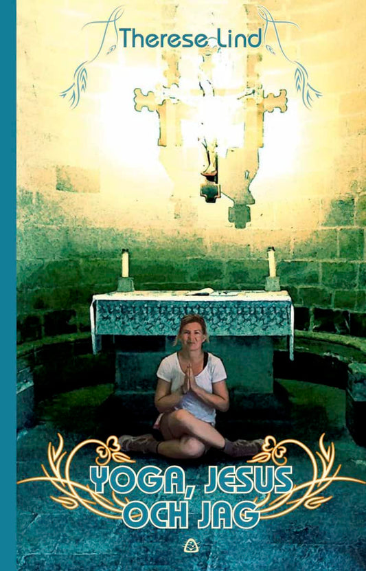 Lind, Therese | Yoga, Jesus och jag : En yogalärares pilgrimsvandring till Santiago de Compostela och Finisterre