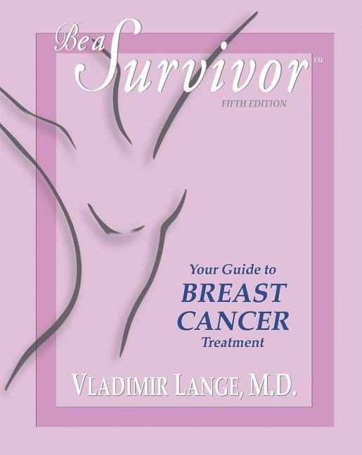 Lange, Vladimir | Be A Survivor : Your Guide To Breast Cancer Treatment (5th Edition)