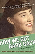 Hawkins, Margaret | How We Got Barb Back : The Story of My Sister's Reawakening After 30 Years of Schizophrenia