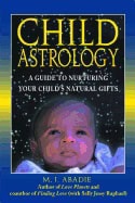 M J Abadie | Child Astrology : A Guide to Nurturing Your Child's Natural Gifts